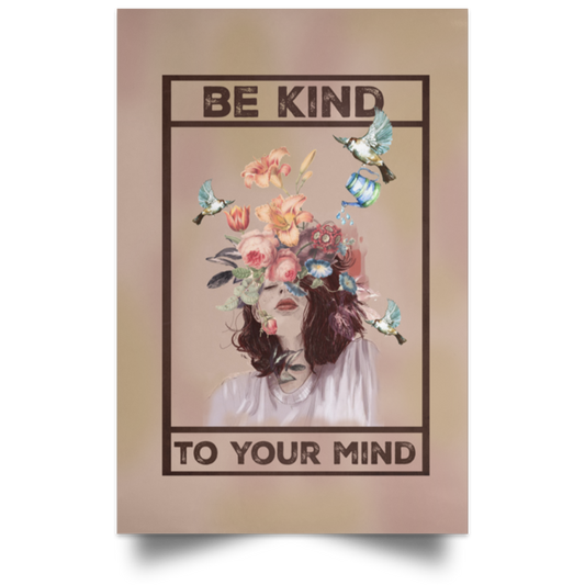 Poster Inspiration Be Kind to Your Mind Flower Floral Mental Health Awareness Wall Art Gift Family Unisex Awesome On Birthday, Decor Home Durable 32x48 POSPO Satin Portrait Poster
