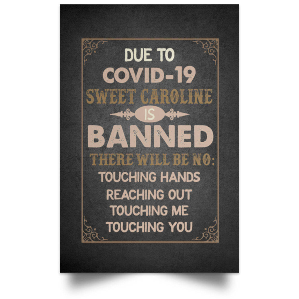 Inspiration Poster Due to Covid – 19 Sweet Caroline is Banned There Will Be No Touching Wrapped Unframed Poster Size 24x36 inch POSPO Satin Portrait Poster