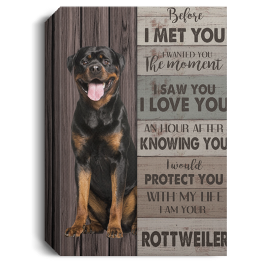 Canvas Meaningful Quote Before I Met You I Wanted You The Moment I Am Your Rottweiler Gift Family Unisex Awesome On Birthday, Decor Home Durable 16x24 CANPO15 Deluxe Portrait Canvas 1.5in Frame