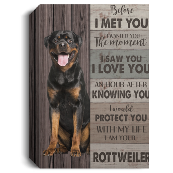 Canvas Meaningful Quote Before I Met You I Wanted You The Moment I Am Your Rottweiler Gift Family Unisex Awesome On Birthday, Decor Home Durable 16x24 CANPO15 Deluxe Portrait Canvas 1.5in Frame