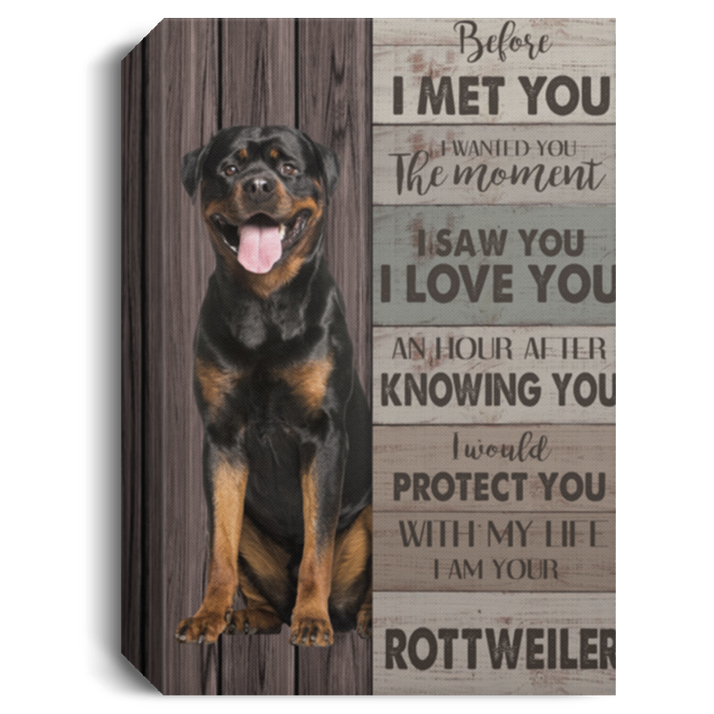 Canvas Meaningful Quote Before I Met You I Wanted You The Moment I Am Your Rottweiler Gift Family Unisex Awesome On Birthday, Decor Home Durable 16x24 CANPO15 Deluxe Portrait Canvas 1.5in Frame