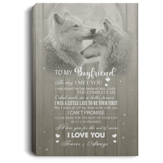 Inspirational Wrapped Framed Canvas to My Boyfriend The Day I Met You I Have Found Couple Wolf Gallery Gift Family Unisex Awesome On Birthday, Christmas, Gift Decor Home Durable Print 8x12 CANPO75 Portrait Canvas .75in Frame