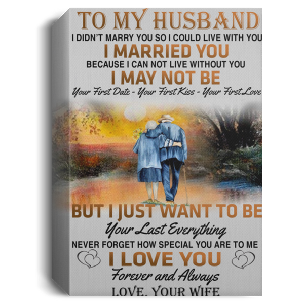 Gifts to My Husband I Just Want to Be Your Last Everything Canvas - 0.75 inch & 1.5 inch Framed - Wall Decor, Canvas Wall Art Custom Size CANPO15 Deluxe Portrait Canvas 1.5in Frame