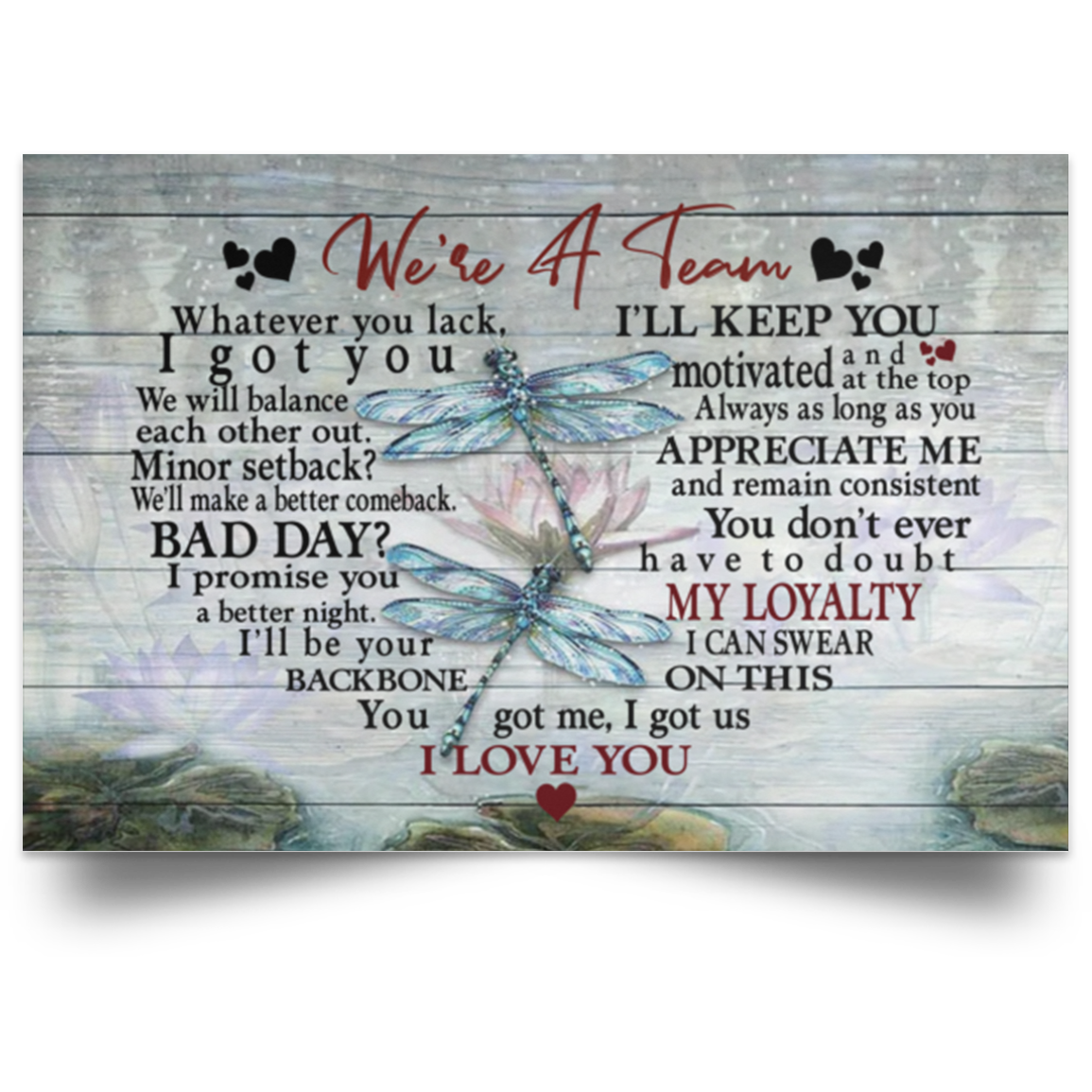 Dragonfly Poster We're A Team Whatever You Lack I Got You I'll Keep You Motivated I Can Swear On This You Got Me I Got Us I Love You On Xmas, Birthday Gift Decor Home, Wall Art 3248 POSLA Satin Landscape Poster