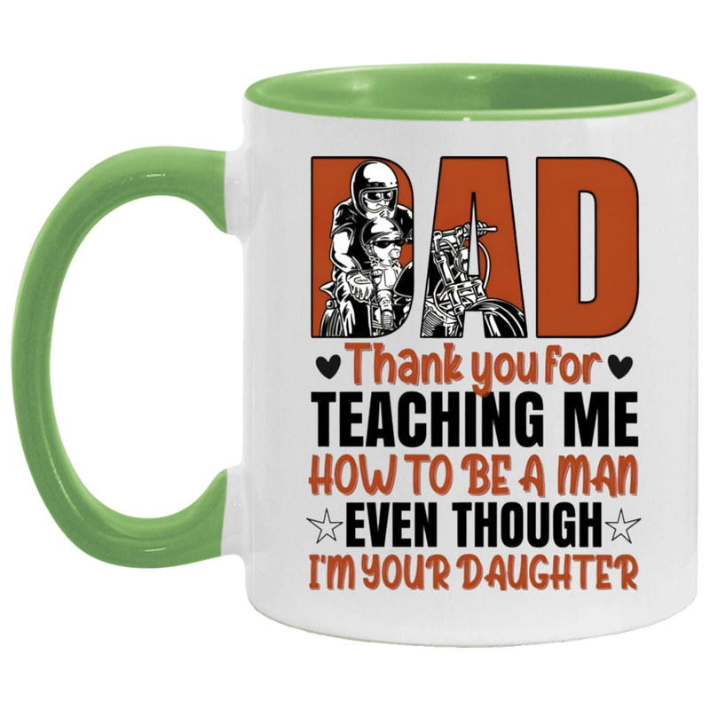 Mug birthday gift Motorcycle Dad Thank You For Teaching Me How To Be A Man Even Though I’m Your Daughter Accent Coffee Mug 2 Side, 11 oz White - Light Blue Accent Mug On Birthday Gift family Best gift AM11OZ Accent Mug