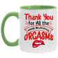Tea Cup Thanks for All The Orgasms Bite Lips Accent Mug On Birthday Gift Family Best Gift Ideas for Christmas Capacity and Perfect Size 2 Side, 11 oz White - Orange AM11OZ Accent Mug