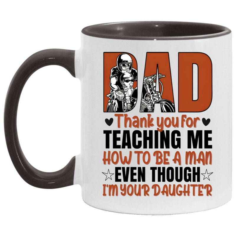 Mug birthday gift Motorcycle Dad Thank You For Teaching Me How To Be A Man Even Though I’m Your Daughter Accent Coffee Mug 2 Side, 11 oz White - Light Blue Accent Mug On Birthday Gift family Best gift AM11OZ Accent Mug