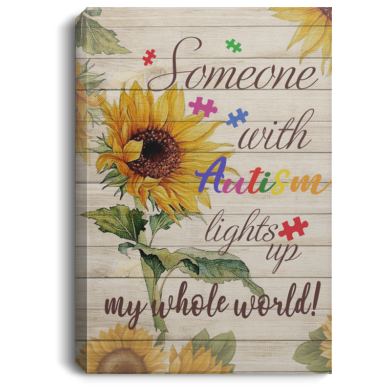 Awesome Quote Framed Canvas Someone with Autism Lights Up My Whole World Sunflower Gallery Gift Family Unisex Awesome On Birthday, Christmas, Gift Decor Home Durable Print 16x24 CANPO75 Portrait Canvas .75in Frame