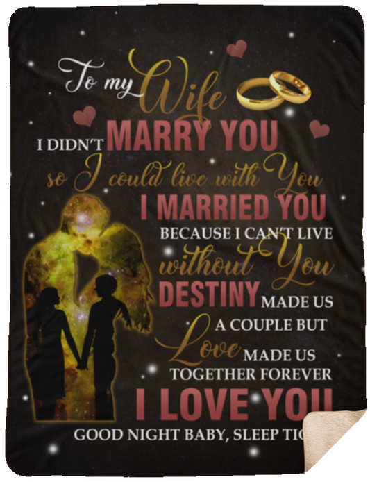 Premium Blankets to My Wife I Didn’t Marry You So I Could Live with You Husband Gift Family Awesome On Birthday, Decor Home Woven Blanket 60x80 White SHL Sherpa Blanket - 60x80