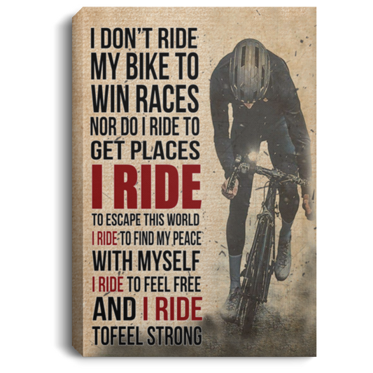 Painting Canvas I Don't Ride My Bike to Win Races Nor Do I Ride to Get Places I Ride Canvas with Frame Size 12x18 Gift for Women, Awesome Christmas, Birthday Gift Decor Livingroom Print CANPO75 Portrait Canvas .75in Frame