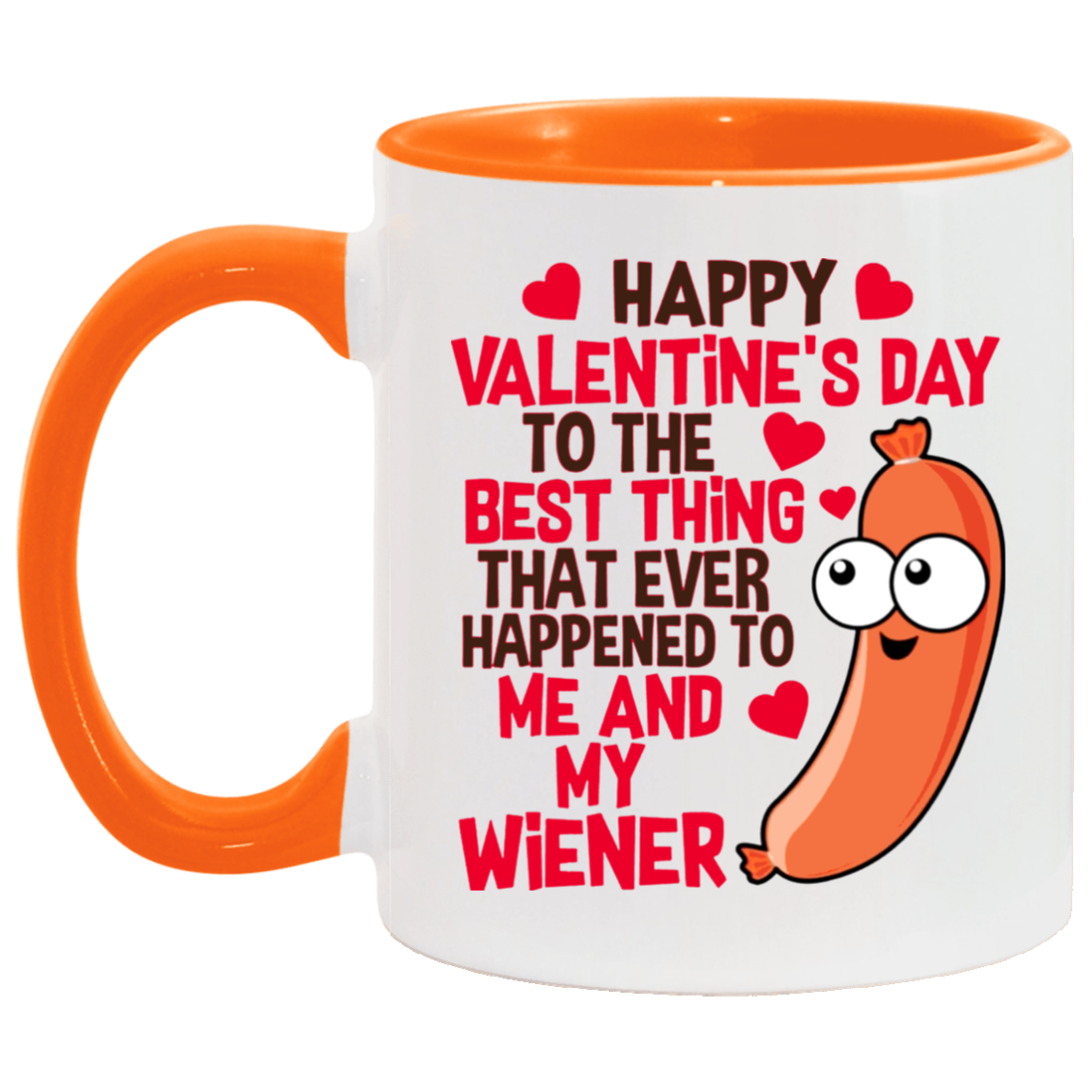 Funny Guy Mugs Happy Valentine’s Day To The Best Thing That Ever Happened To Me And My Wiener Funny Accent Mug 2 Side, 11 oz White - Pink Accent Mug On Birthday Gift Valentine’s Day, Boyfriend, Girlfr AM11OZ Accent Mug