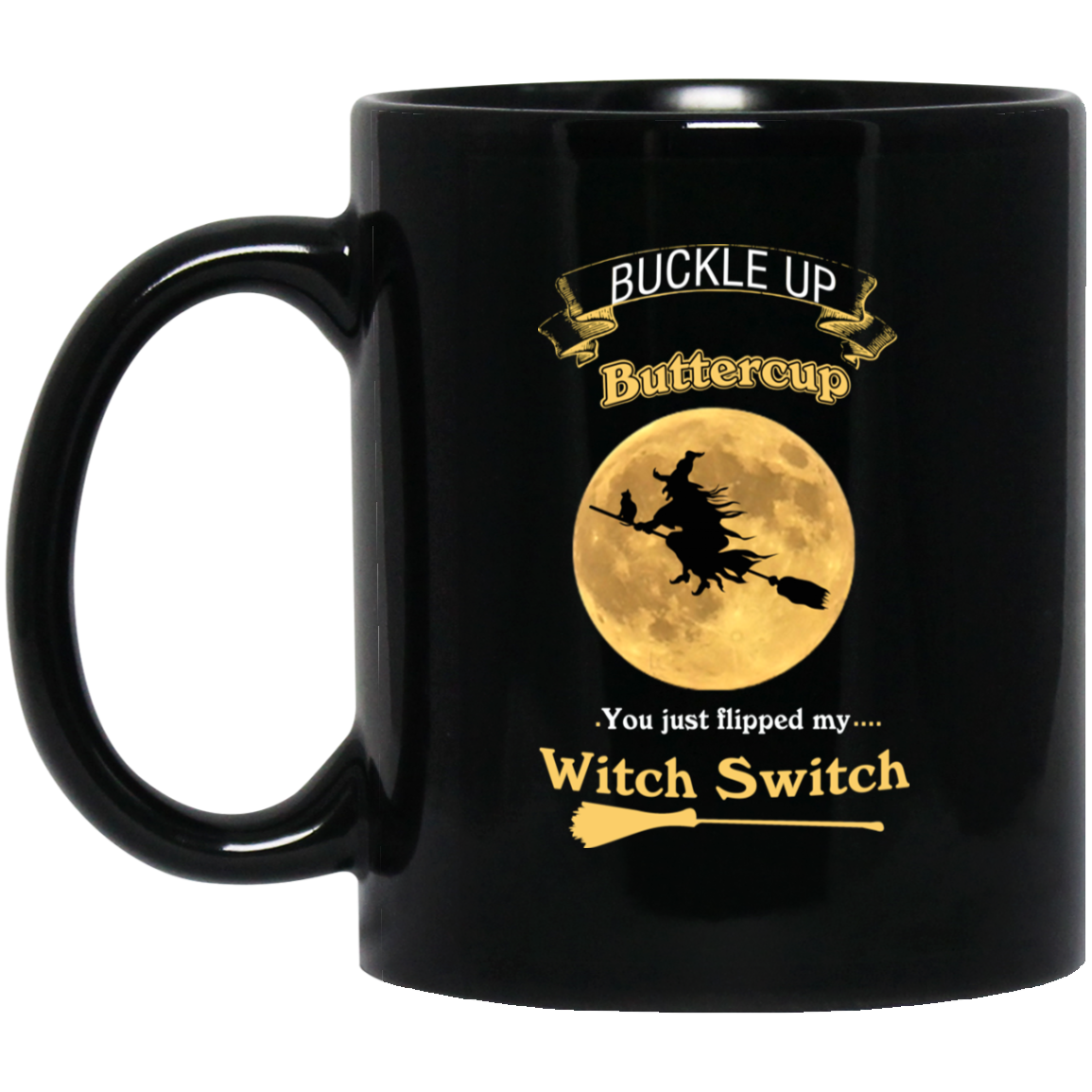 Buckle Up Buttercup You Just flipped My Witch Switch T-Shirt