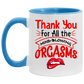 Tea Cup Thanks for All The Orgasms Bite Lips Accent Mug On Birthday Gift Family Best Gift Ideas for Christmas Capacity and Perfect Size 2 Side, 11 oz White - Orange AM11OZ Accent Mug
