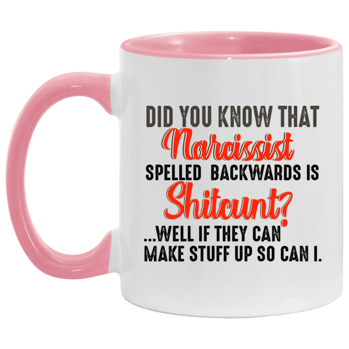 Funny Guy Mugs Did You Know That Narcissist Spelled Backwards Is Shitcunt Accent Mug size 2 Side, 11 oz White - Pink Accent Mug On Birthday Gift Valentine’s Day, Boyfriend, Girlfriend, Husband or Wife AM11OZ Accent Mug