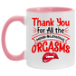 Tea Cup Thanks for All The Orgasms Bite Lips Accent Mug On Birthday Gift Family Best Gift Ideas for Christmas Capacity and Perfect Size 2 Side, 11 oz White - Orange AM11OZ Accent Mug