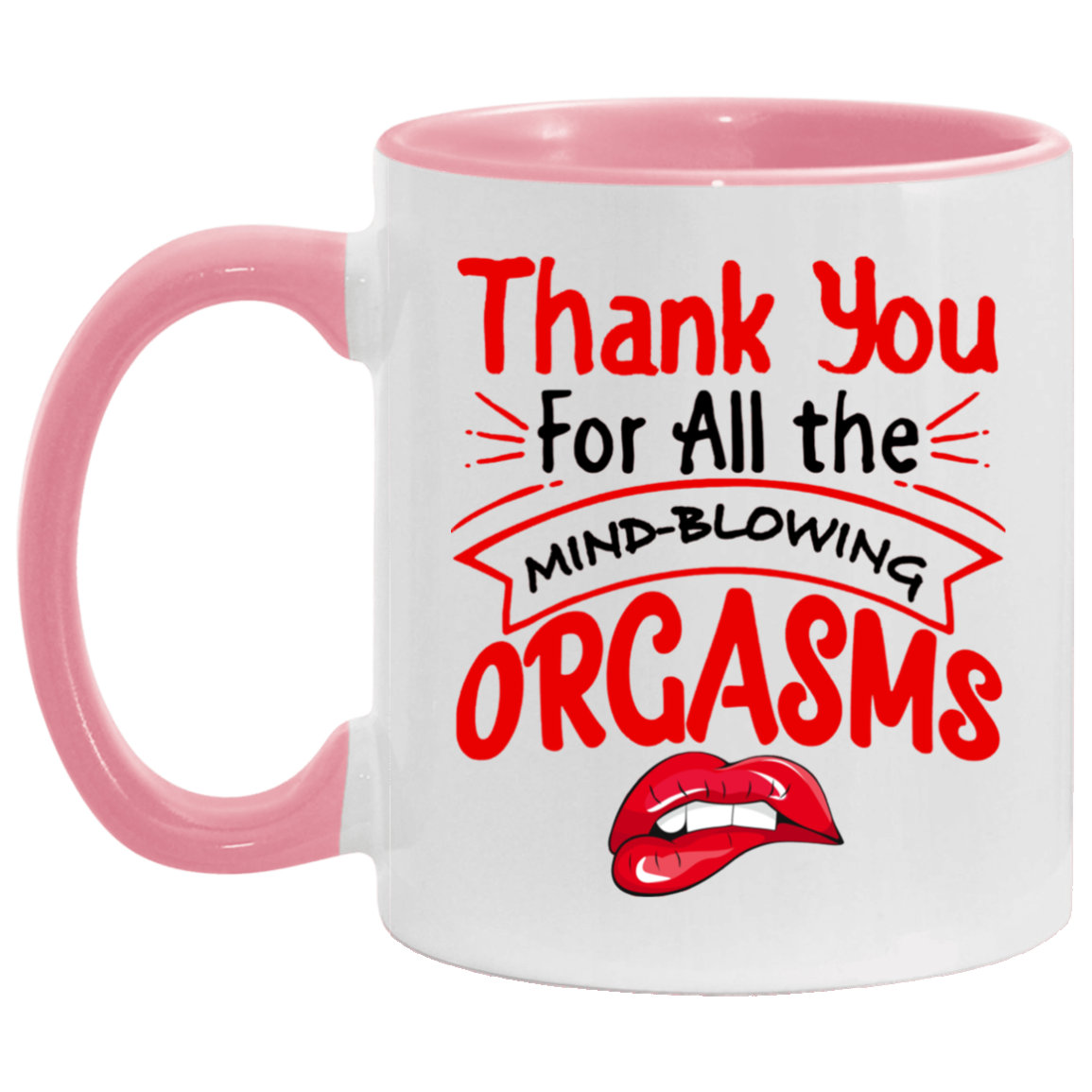 Tea Cup Thanks for All The Orgasms Bite Lips Accent Mug On Birthday Gift Family Best Gift Ideas for Christmas Capacity and Perfect Size 2 Side, 11 oz White - Orange AM11OZ Accent Mug