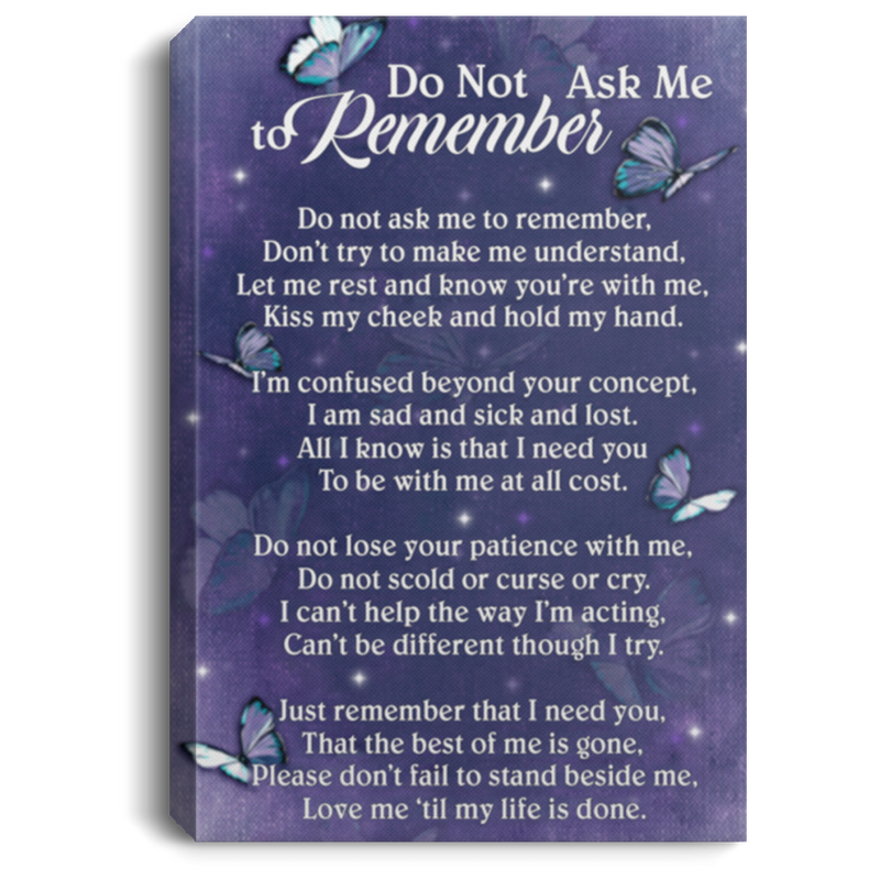 Meaningful Quote Framed Canvas Alzheimer Do Not Ask Me to Remember Don’t Try to Make Me Understand Gift Family Unisex Awesome On Birthday, Christmas, Gift Decor Home Durable Print 24x36 fix cho 12x18 canvas thui nha