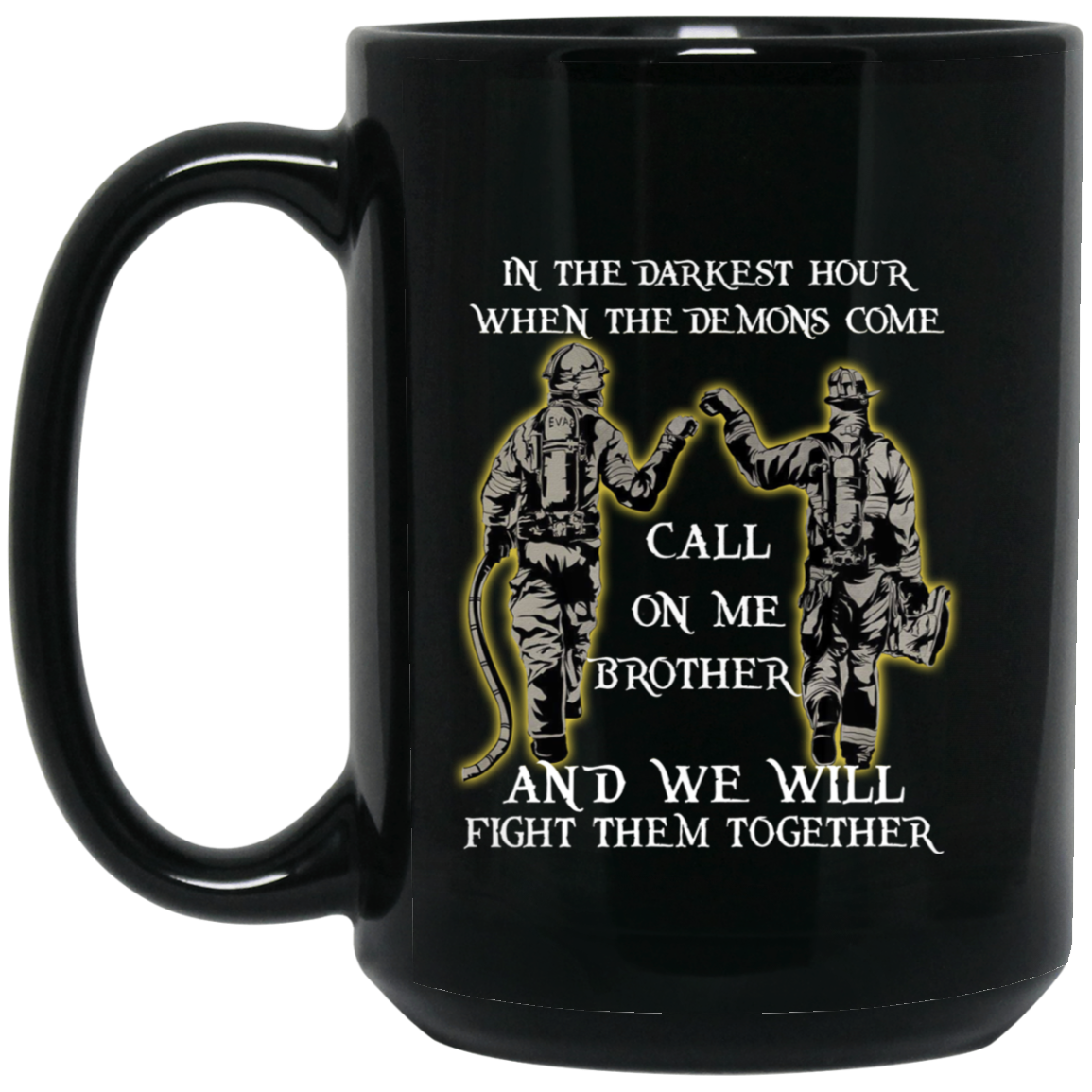 Brother Shirt Fire Fighter T-shirt When The Demons Come.. Black Navy Clothes BM15OZ 15 oz. Black Mug