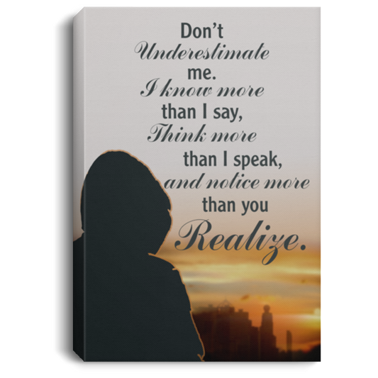 Meaningful Quote Framed Canvas Prints Don’t Underestimate Me I Know More Than I Say - Wall ArtFamily Friend Awesome Gifts Birthday Decor Home Durable Print 12x18 CANPO75 Portrait Canvas .75in Frame