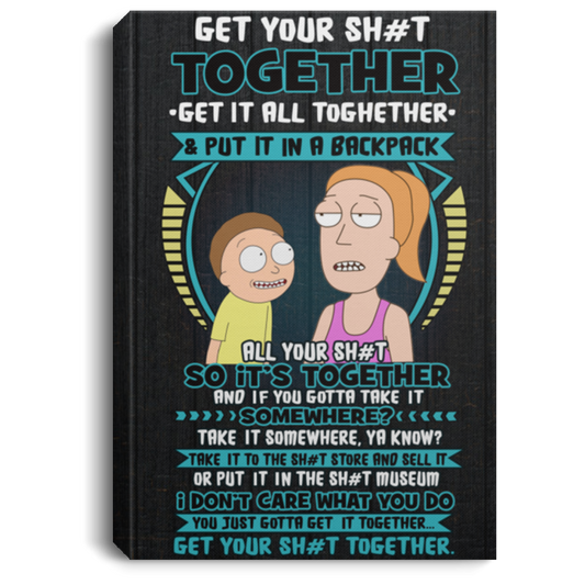 Framed Canvas Prints Rich Morty Get Your Shit Together Summer Funny Prints – Gift Family Unisex Awesome On Birthday, Decor Home Durable (1) CANPO75 Portrait Canvas .75in Frame