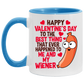 Funny Guy Mugs Happy Valentine’s Day To The Best Thing That Ever Happened To Me And My Wiener Funny Accent Mug 2 Side, 11 oz White - Pink Accent Mug On Birthday Gift Valentine’s Day, Boyfriend, Girlfr AM11OZ Accent Mug