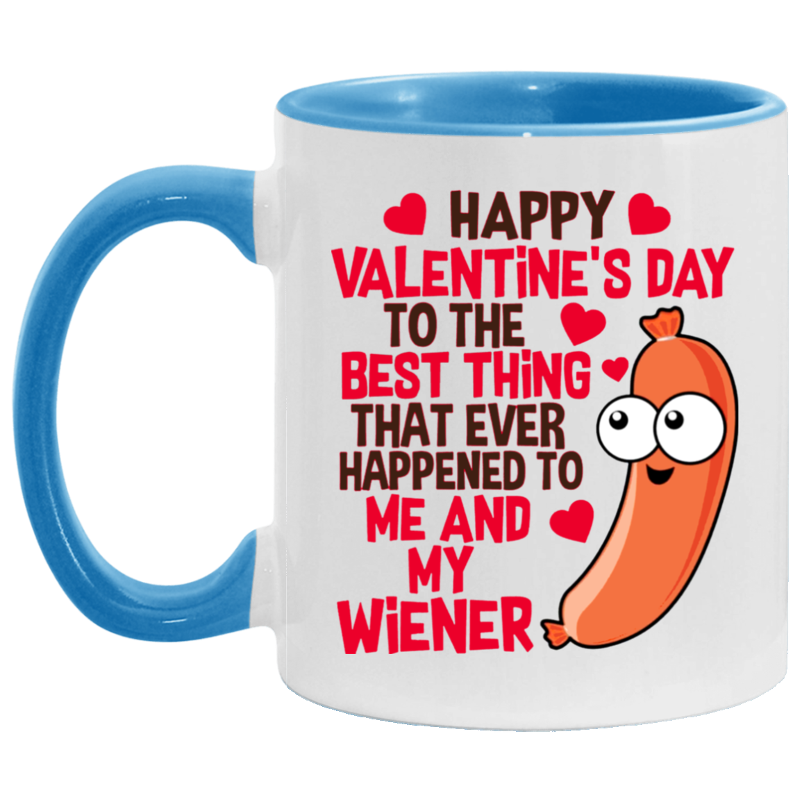 Funny Guy Mugs Happy Valentine’s Day To The Best Thing That Ever Happened To Me And My Wiener Funny Accent Mug 2 Side, 11 oz White - Pink Accent Mug On Birthday Gift Valentine’s Day, Boyfriend, Girlfr AM11OZ Accent Mug