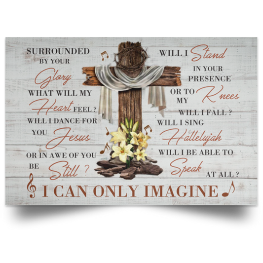 Poster Gifts for Family I Can Only Imagine by MercyMe Cross Jesus Best Gift Unisex, Awesome Birthday Perfect Happy Birthday Gift Decor Bedroom, Living Room Print 16x24 POSLA Satin Landscape Poster