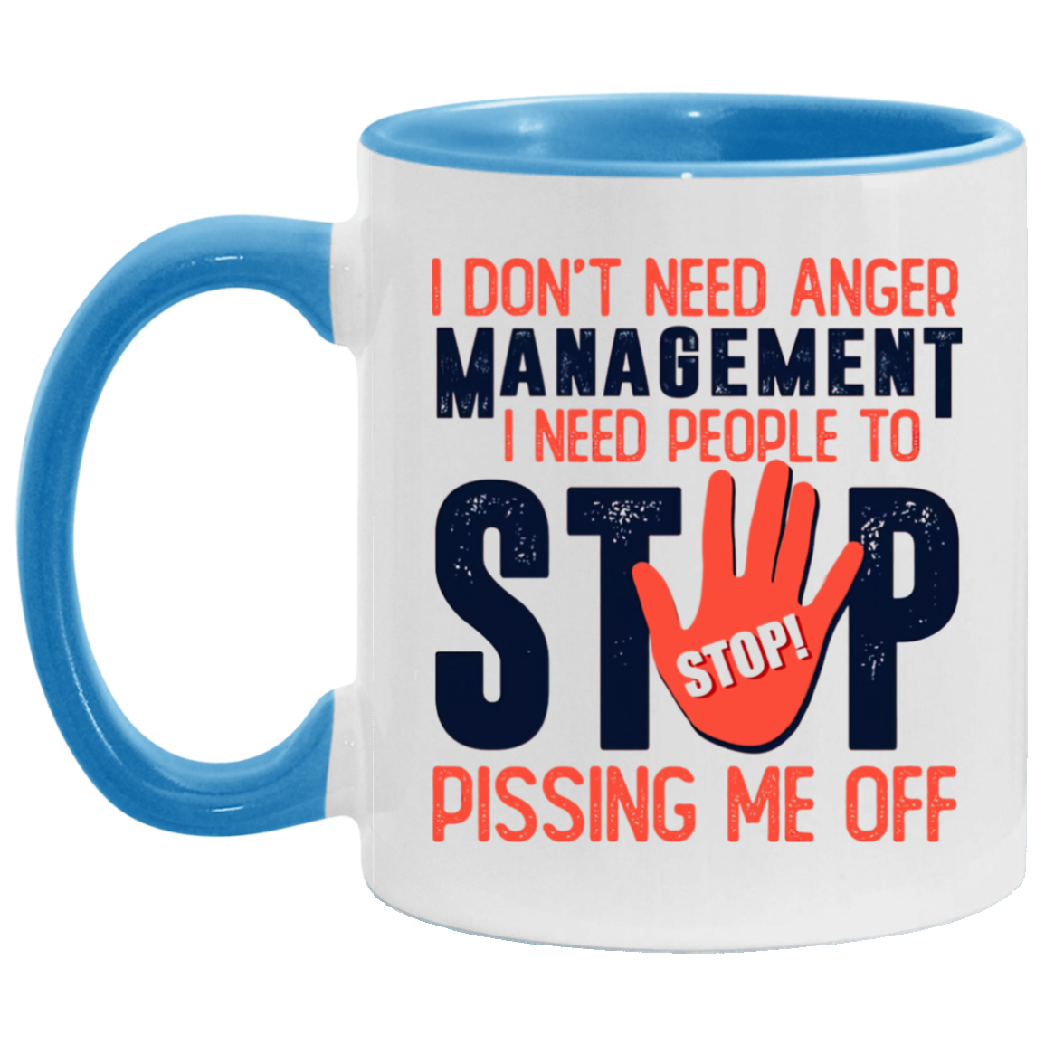 Porcelain Cup I Don’t Need Anger Management I Need People to Stop Pissing Me Off Accent Mug – On Birthday Gift Valentine’s Day, Boyfriend, Girlfriend, Husband or Wife Capacity 2 Side White - Orange AM11OZ 11 oz. Accent Mug
