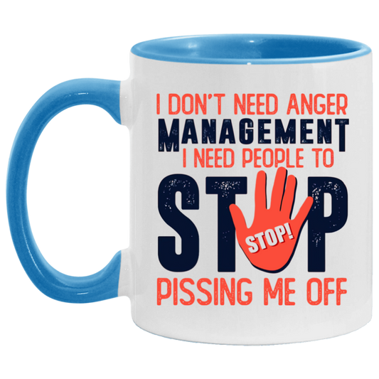 Porcelain Cup I Don’t Need Anger Management I Need People to Stop Pissing Me Off Accent Mug – On Birthday Gift Valentine’s Day, Boyfriend, Girlfriend, Husband or Wife Capacity 2 Side White - Orange AM11OZ 11 oz. Accent Mug