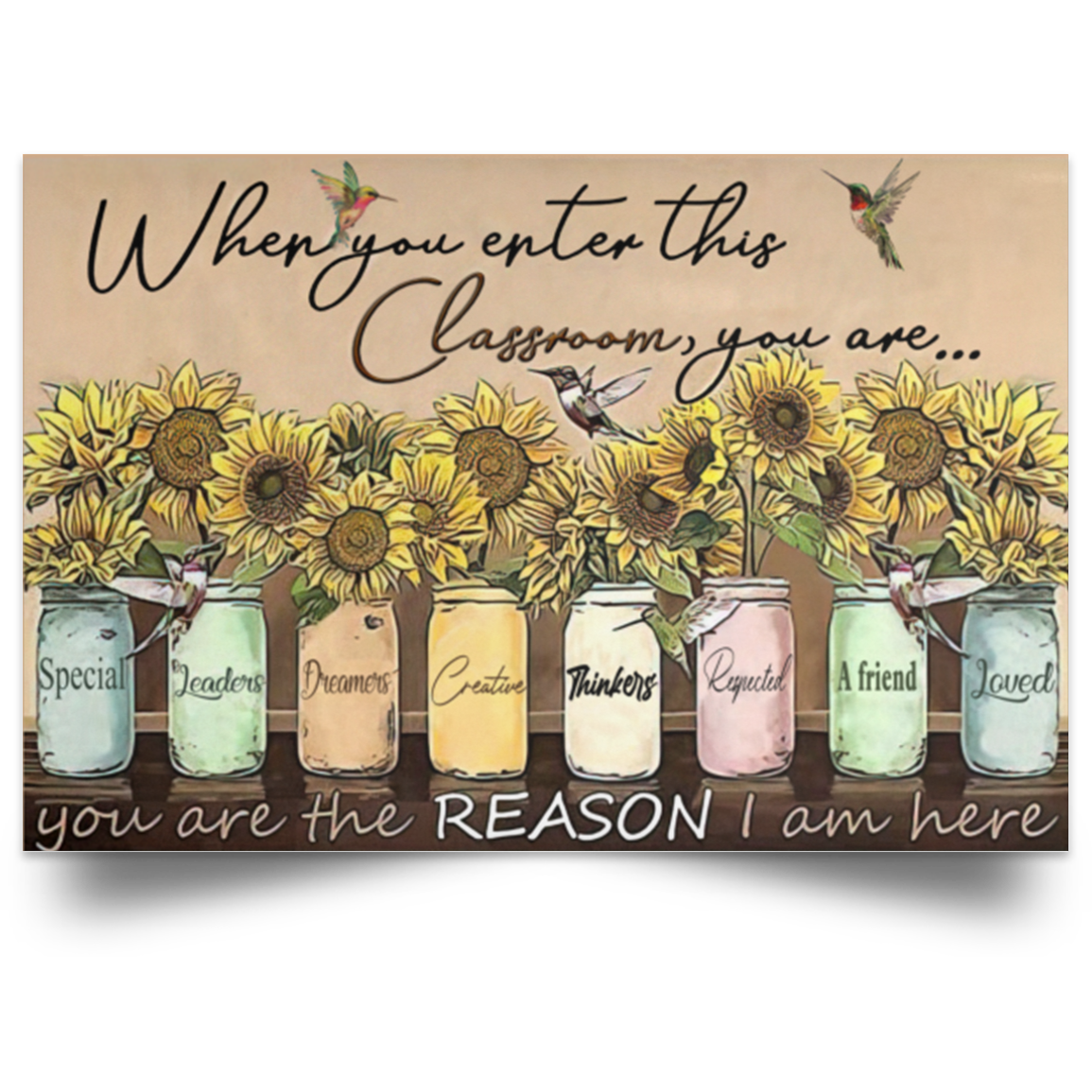 Birthday Gifts Sunflower Poster When You Enter This Classroom You are Special Leaders Dreams Creative A Friend Loved You are The Reason I Am Here On Xmas, Decor Home, Wall Art POSLA Satin Landscape Poster