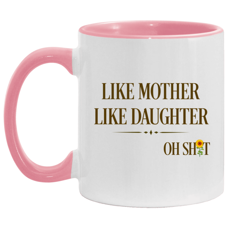 Quote Coffee Mug Like Mother Like Daughter Oh Shit Funny Mother’s Day Accent Mug On Birthday Gift Hot Cold Coffee Mug Holder Capacity and Perfect Size 2 Side, 11 oz White - Pink AM11OZ Accent Mug