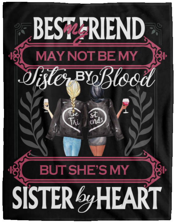 Design Blankets My Best Friend May Not Be My Sister by Blood but She’s My Sister by Heart Premium Gift Family Awesome On Birthday, Decor Home Sherpa Blanket 60x80 Black VPL Cozy Plush Fleece Blanket - 60x80