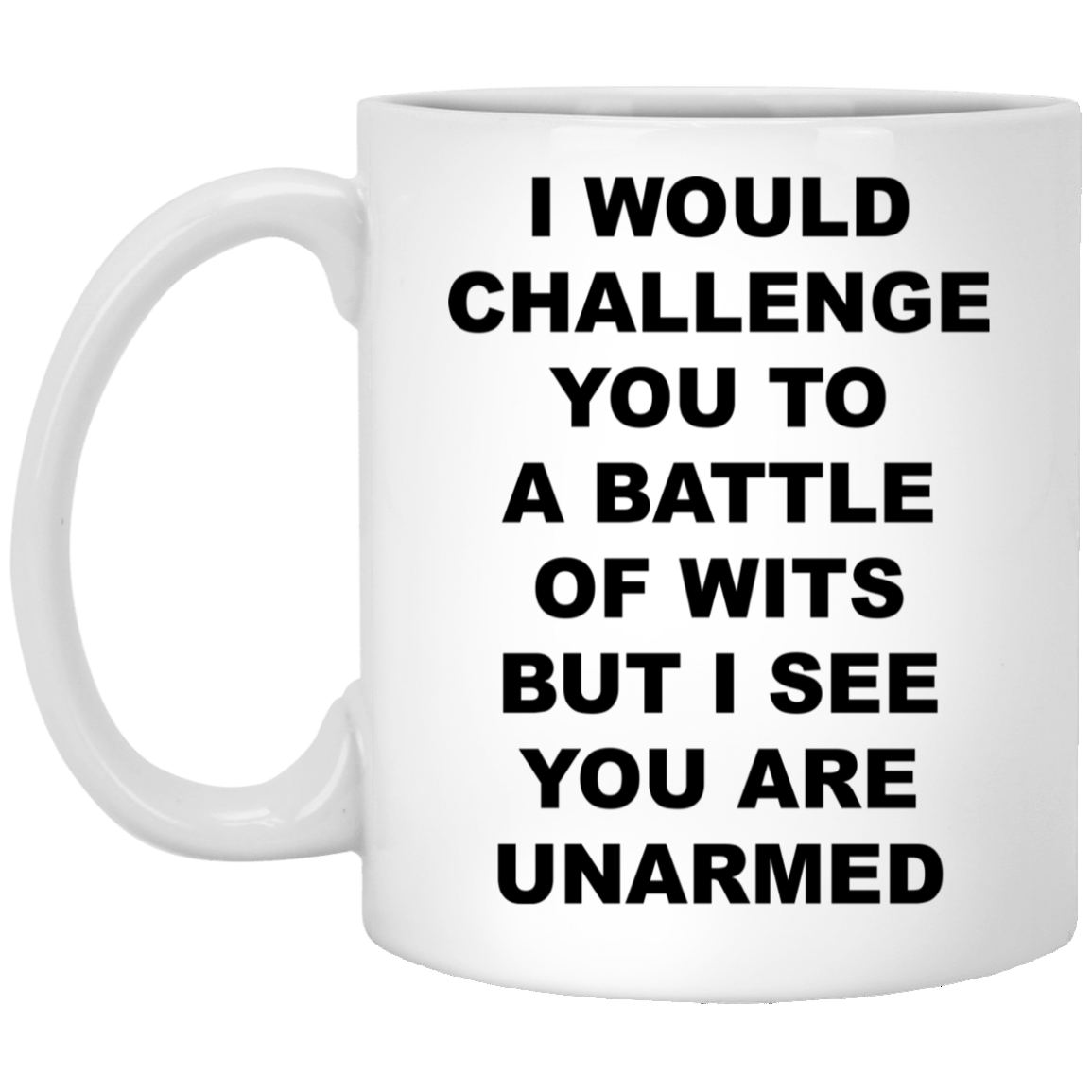 Novelty I Would Challenge You to a Battle of Wits But You Appear Unarmed Rude Mug Coffee Cup Snarky Gifts Literature Mugs Shakespeare Mug Quotes Gifts for Men White Mug 11oz XP8434 11 oz. White Mug
