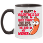 Funny Guy Mugs Happy Valentine’s Day To The Best Thing That Ever Happened To Me And My Wiener Funny Accent Mug 2 Side, 11 oz White - Pink Accent Mug On Birthday Gift Valentine’s Day, Boyfriend, Girlfr AM11OZ Accent Mug