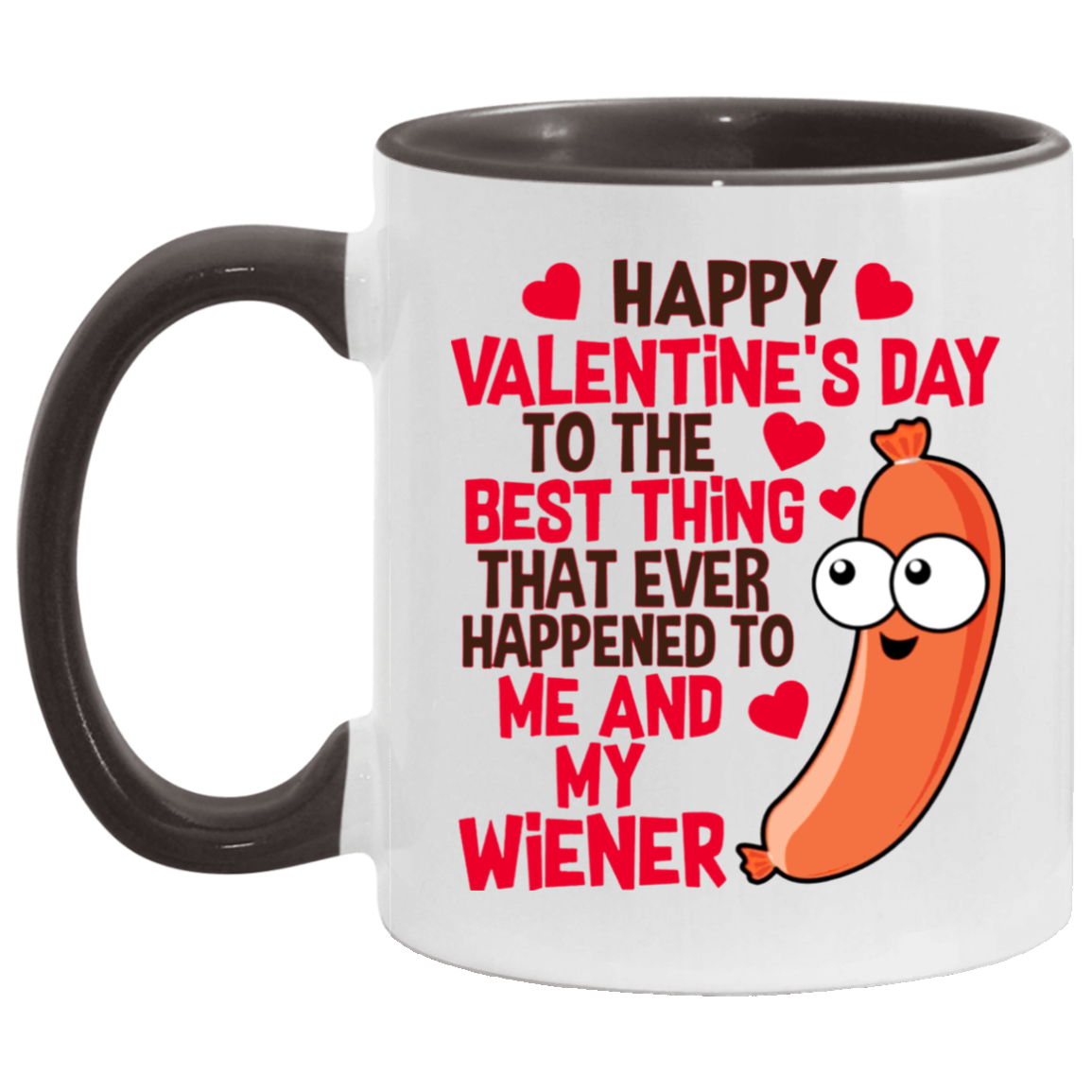 Funny Guy Mugs Happy Valentine’s Day To The Best Thing That Ever Happened To Me And My Wiener Funny Accent Mug 2 Side, 11 oz White - Pink Accent Mug On Birthday Gift Valentine’s Day, Boyfriend, Girlfr AM11OZ Accent Mug