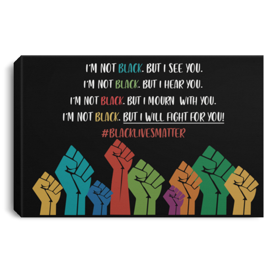 Meaningful Gifts I See You Hear You Will Fight with You Black Lives Matter BLM Power Fist Canvas Prints –Gift Family Unisex Awesome On Birthday, Decor Home Durable CANLA75 Landscape Canvas .75in Frame