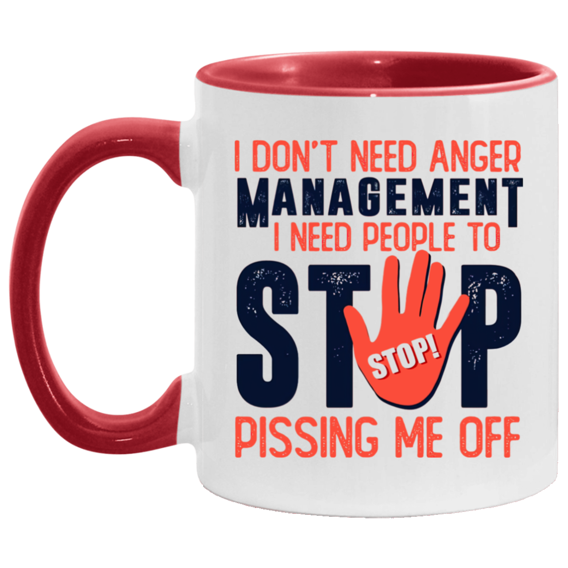 Porcelain Cup I Don’t Need Anger Management I Need People to Stop Pissing Me Off Accent Mug – On Birthday Gift Valentine’s Day, Boyfriend, Girlfriend, Husband or Wife Capacity 2 Side White - Orange AM11OZ 11 oz. Accent Mug