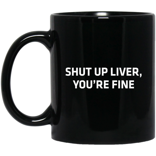 Shut Up Liver You're Fine T-Shirt Funny Sarcastic Drinking Unisex Mens Womens