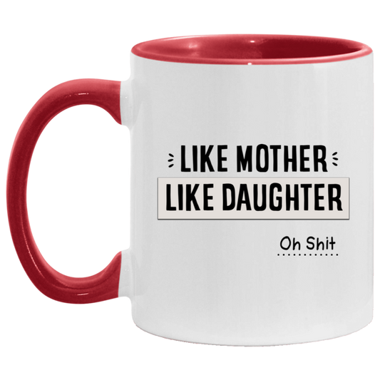 Tasse_à_thé_«_Like_Mother_Like_Daughter_Oh_Shit_»_-_Cadeau_d_anniversaire_pour_la_famille_-_Excellente_idée_cadeau_pour_Noël_-_Taille_parfaite_-_2_côtés_-_325_ml_-_Blanc_-_Noir AM11OZ 11 oz. Accent Mug