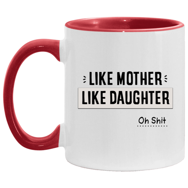 Tasse_à_thé_«_Like_Mother_Like_Daughter_Oh_Shit_»_-_Cadeau_d_anniversaire_pour_la_famille_-_Excellente_idée_cadeau_pour_Noël_-_Taille_parfaite_-_2_côtés_-_325_ml_-_Blanc_-_Noir AM11OZ 11 oz. Accent Mug