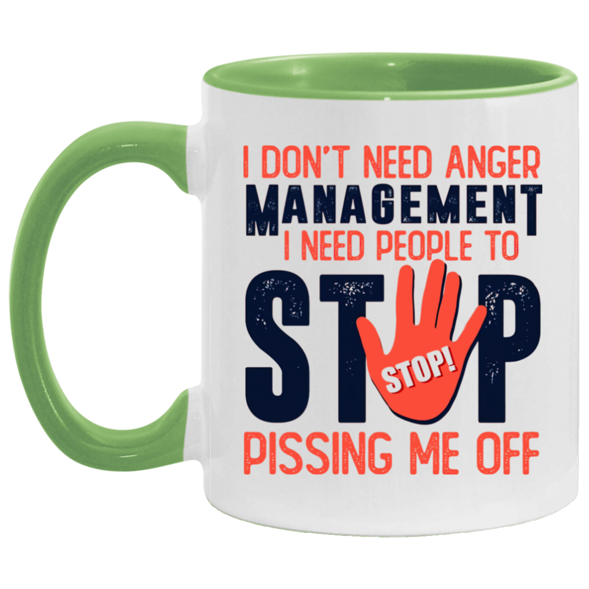 Porcelain Cup I Don’t Need Anger Management I Need People to Stop Pissing Me Off Accent Mug – On Birthday Gift Valentine’s Day, Boyfriend, Girlfriend, Husband or Wife Capacity 2 Side White - Orange AM11OZ 11 oz. Accent Mug