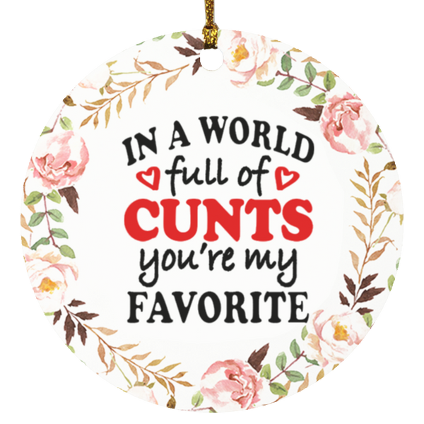 vongGifts Decorate Special Tree in A World Full of Cunts You’re My Favorite Decorative Christmas Ornament – Holiday Flat Circle Ornament Wooden Ornaments Print 1 Side On Christmas, Weding, Decor Home SUBORNC Circle Ornament