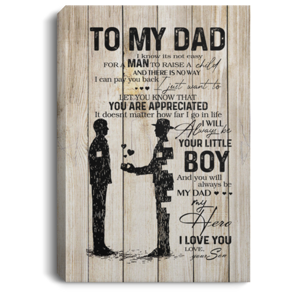 To My Dad Canvas Gifts for Father from Son, Son to Dad Frame Wood I Know It’s Not Easy for a Man to Raise a Child Gifts on Birthday, Christmas, Decor Home Wall Art Thickness 0.75inch, Size Customize CANPO75 Portrait Canvas .75in Frame