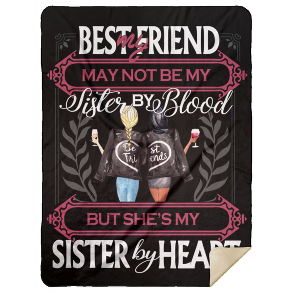 Design Blankets My Best Friend May Not Be My Sister by Blood but She’s My Sister by Heart Premium Gift Family Awesome On Birthday, Decor Home Sherpa Blanket 60x80 Black MSHL Premium Mink Sherpa Blanket 60x80