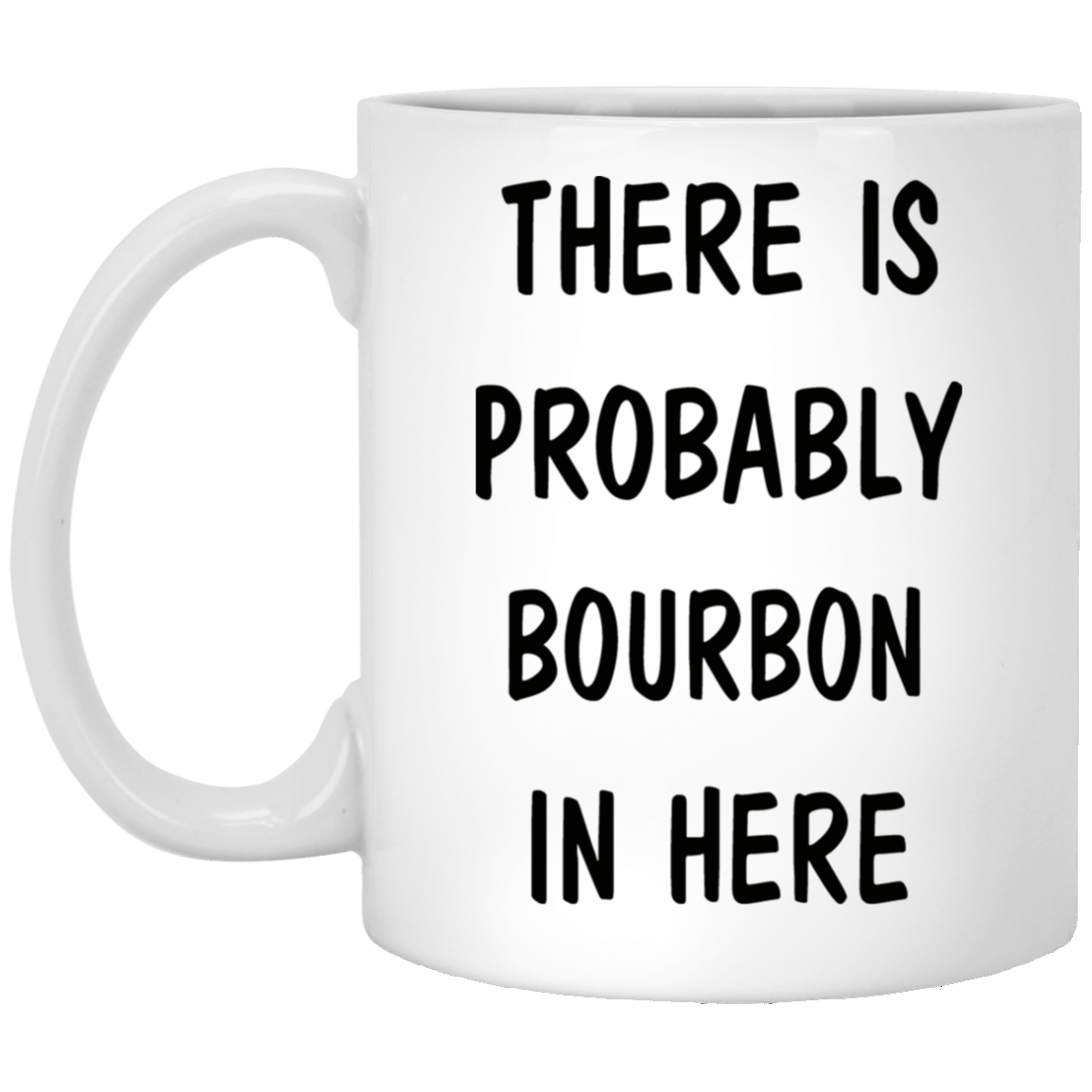 Best Sarcastic Bourbon Lover Gift - Probably Bourbon Coffee Mug - There is Probably Bourbon in Here Ceramic Coffee Cup Gifts for Women White Mug 11oz XP8434 11 oz. White Mug