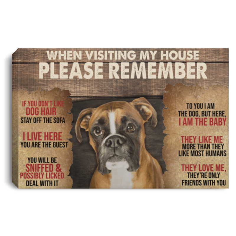 When Visiting My House Please Remember_LAD_040121_6 (1) Greatest Quote Boxer Dog When Visiting My House Please Remember Wrapped Framed Canvas Prints - Size 16x24