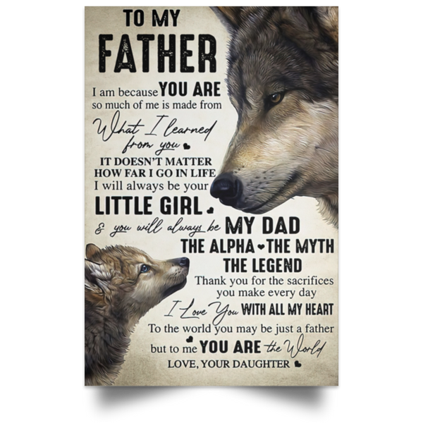 Gifts Custom Wolf Poster to My Father I Will Be Your Little Girl Be My Father The Alpha The Legend I Love You with All My Heart Love Your Daughter Size 11x17 16x24 24x36 32x48 inch POSPO Satin Portrait Poster