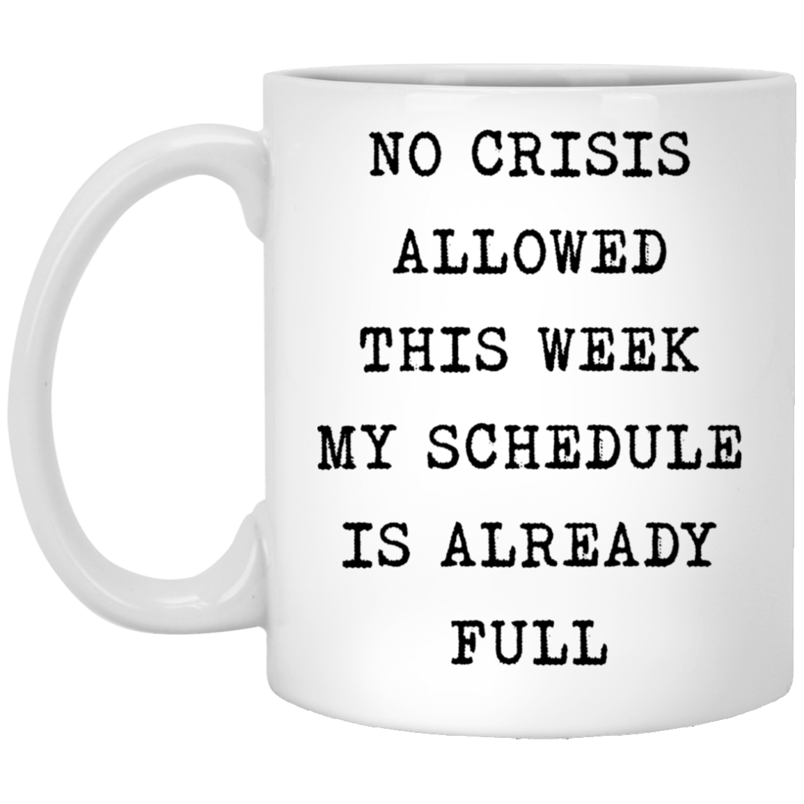 Sweet Quote Funny Coworker Mug No Crisis Allowed This Week My Schedule is Already Full Mug Funny Coworker Gifts Work Coffee Cup Funny Boss Gifts Gifts Birthday, On Christmas White Mug 11oz XP8434 11 oz. White Mug