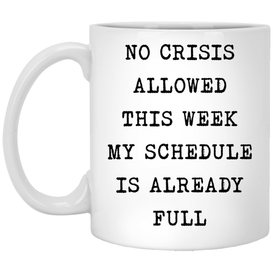 Sweet Quote Funny Coworker Mug No Crisis Allowed This Week My Schedule is Already Full Mug Funny Coworker Gifts Work Coffee Cup Funny Boss Gifts Gifts Birthday, On Christmas White Mug 11oz XP8434 11 oz. White Mug