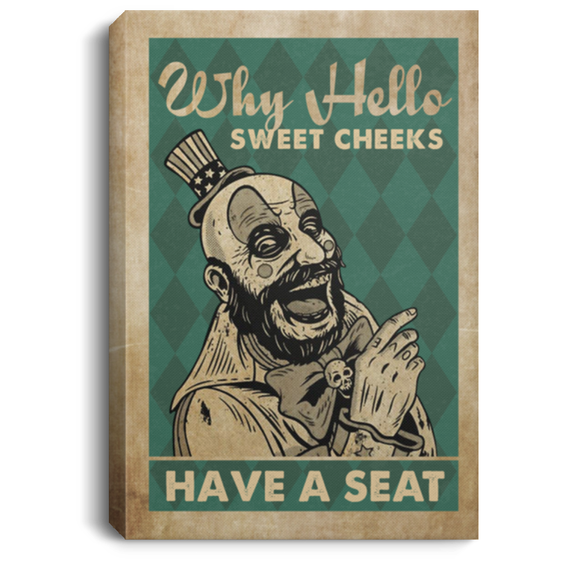 Greatest Quote Captain Spaulding Why Hello Sweet Cheeks Have A Seat Funny Bathroom Sign Canvas Prints - Size 16x24, Thickness 0.75 inch Gifts for Women, Men - Gifts on X-mas, Christmas CANPO75 Portrait Canvas .75in Frame
